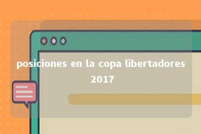 posiciones en la copa libertadores 2017 