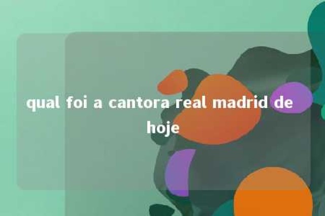 qual foi a cantora real madrid de hoje 