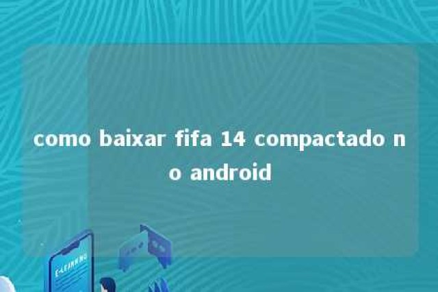 como baixar fifa 14 compactado no android 