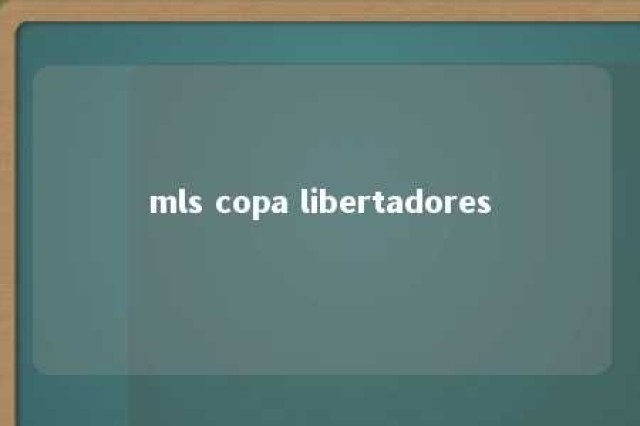 mls copa libertadores 