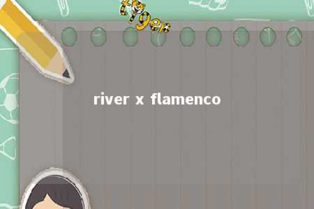 river x flamenco 