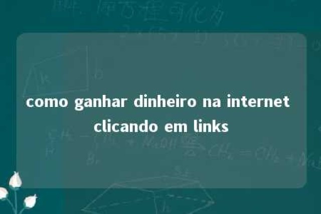 como ganhar dinheiro na internet clicando em links 